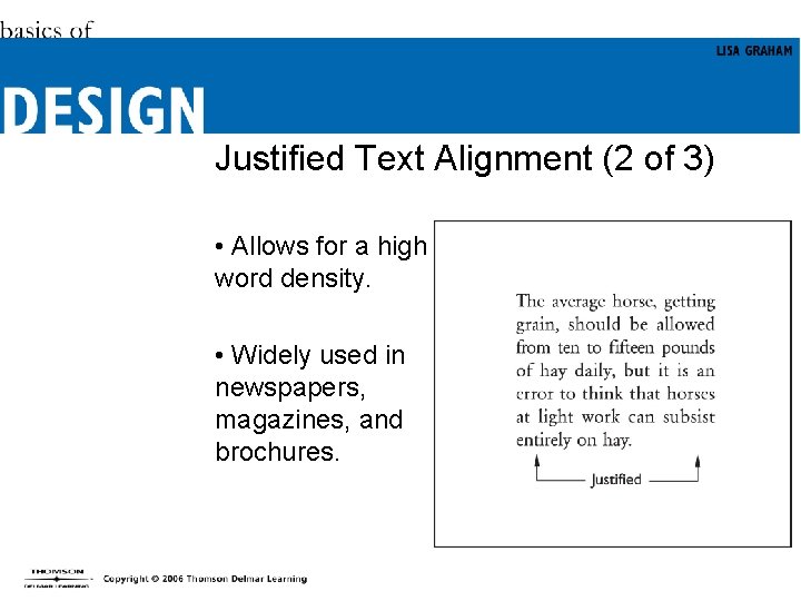 Justified Text Alignment (2 of 3) • Allows for a high word density. •