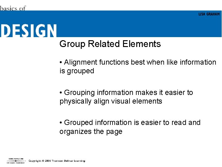 Group Related Elements • Alignment functions best when like information is grouped • Grouping