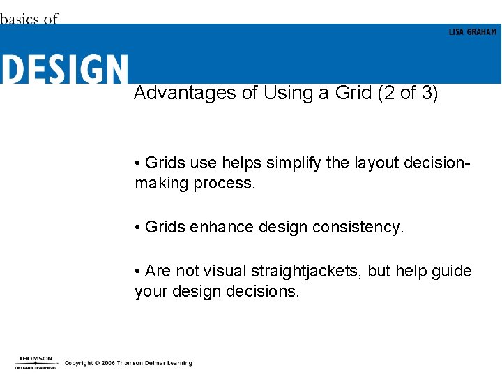 Advantages of Using a Grid (2 of 3) • Grids use helps simplify the