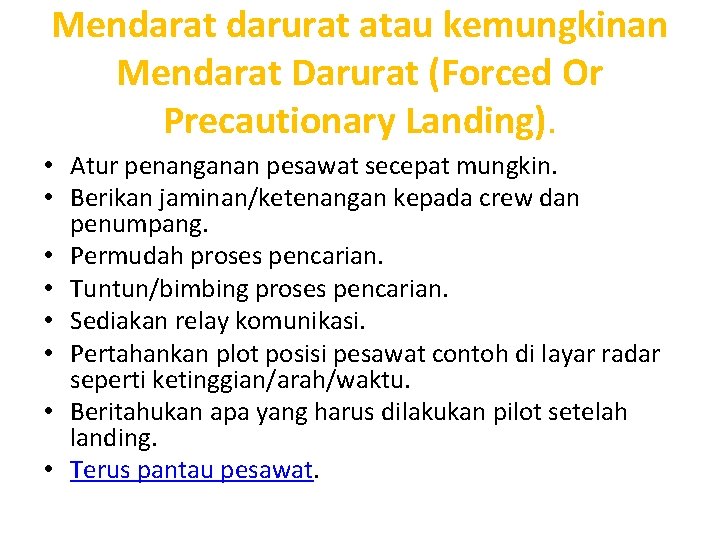 Mendarat darurat atau kemungkinan Mendarat Darurat (Forced Or Precautionary Landing). • Atur penanganan pesawat