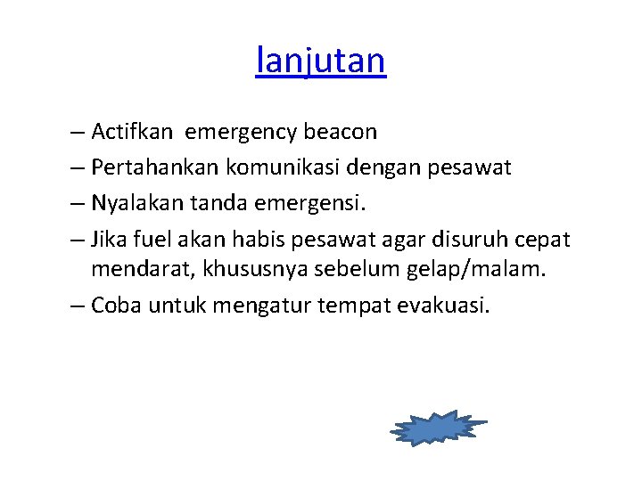 lanjutan – Actifkan emergency beacon – Pertahankan komunikasi dengan pesawat – Nyalakan tanda emergensi.