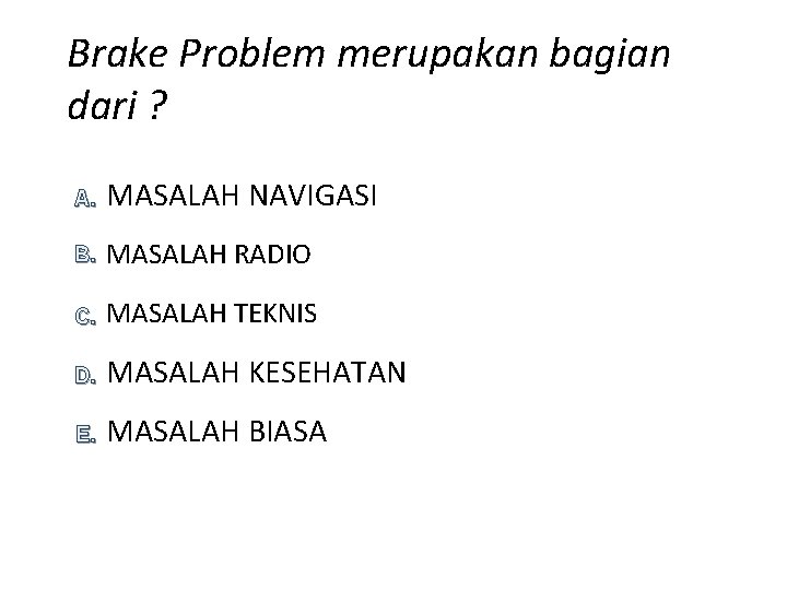 Brake Problem merupakan bagian dari ? A. MASALAH NAVIGASI B. MASALAH RADIO C. MASALAH