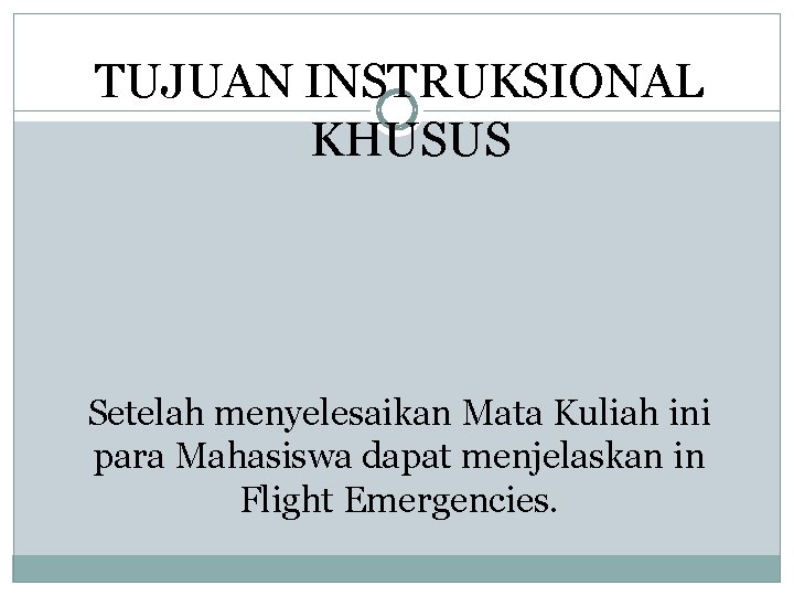 TUJUAN INSTRUKSIONAL KHUSUS Setelah menyelesaikan Mata Kuliah ini para Mahasiswa dapat menjelaskan in Flight