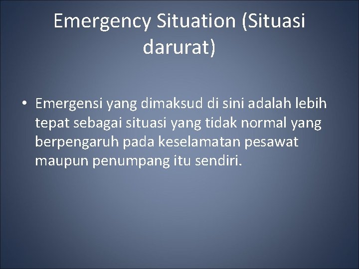 Emergency Situation (Situasi darurat) • Emergensi yang dimaksud di sini adalah lebih tepat sebagai