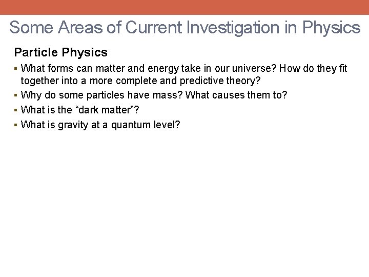 Some Areas of Current Investigation in Physics Particle Physics § What forms can matter