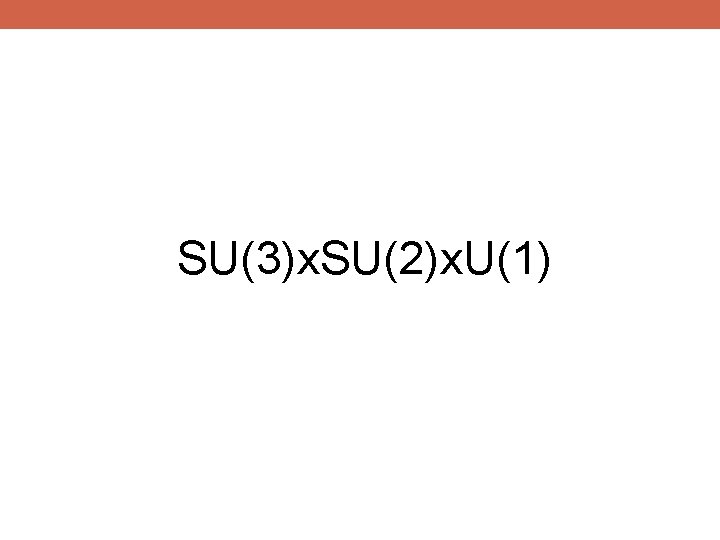 SU(3)x. SU(2)x. U(1) 