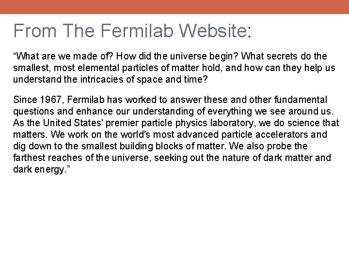 From The Fermilab Website: “What are we made of? How did the universe begin?