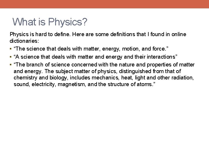 What is Physics? Physics is hard to define. Here are some definitions that I