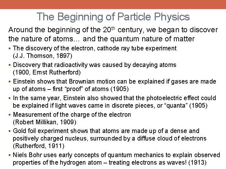 The Beginning of Particle Physics Around the beginning of the 20 th century, we