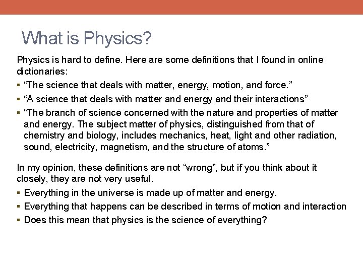 What is Physics? Physics is hard to define. Here are some definitions that I