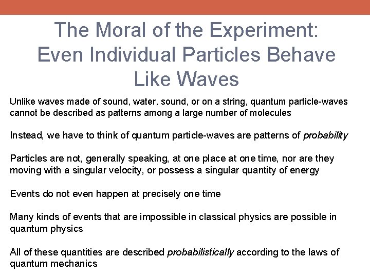 The Moral of the Experiment: Even Individual Particles Behave Like Waves Unlike waves made