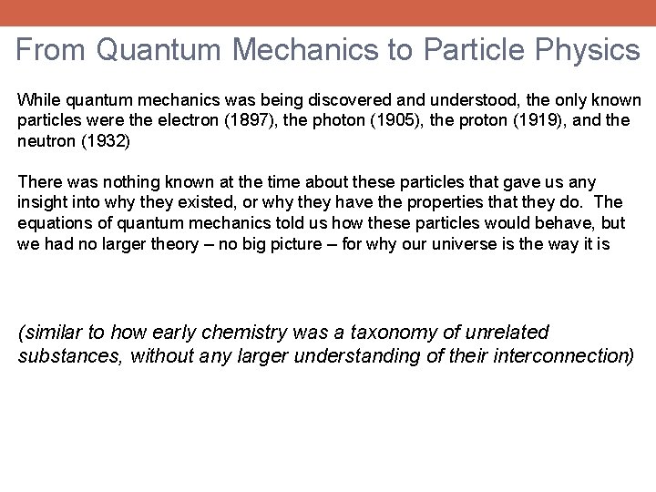 From Quantum Mechanics to Particle Physics While quantum mechanics was being discovered and understood,