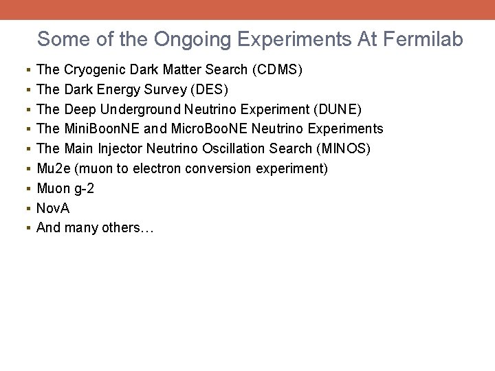 Some of the Ongoing Experiments At Fermilab § The Cryogenic Dark Matter Search (CDMS)