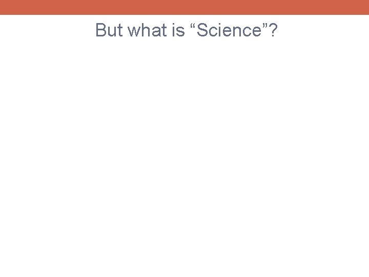 But what is “Science”? 