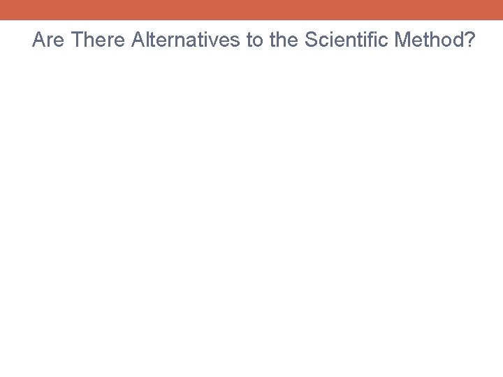 Are There Alternatives to the Scientific Method? 