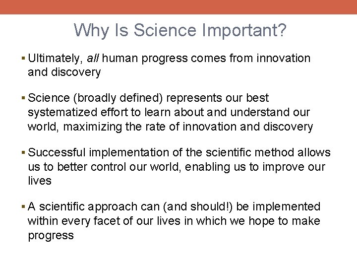 Why Is Science Important? § Ultimately, all human progress comes from innovation and discovery