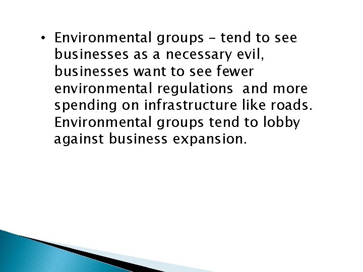  • Environmental groups – tend to see businesses as a necessary evil, businesses