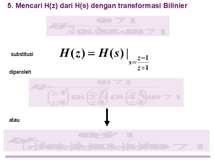 5. Mencari H(z) dari H(s) dengan transformasi Bilinier substitusi diperoleh atau 5. Mencari H(z) dari H(s) dengan transformasi Bilinier substitusi diperoleh atau