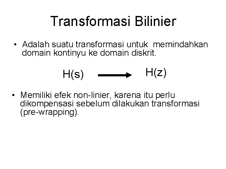 Transformasi Bilinier • Adalah suatu transformasi untuk memindahkan domain kontinyu ke domain diskrit. H(s)