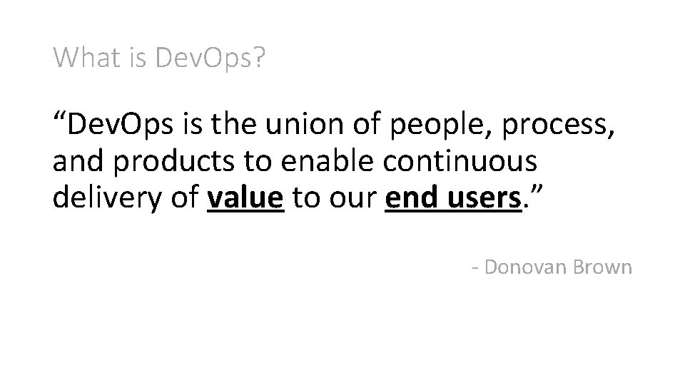 What is Dev. Ops? “Dev. Ops is the union of people, process, and products