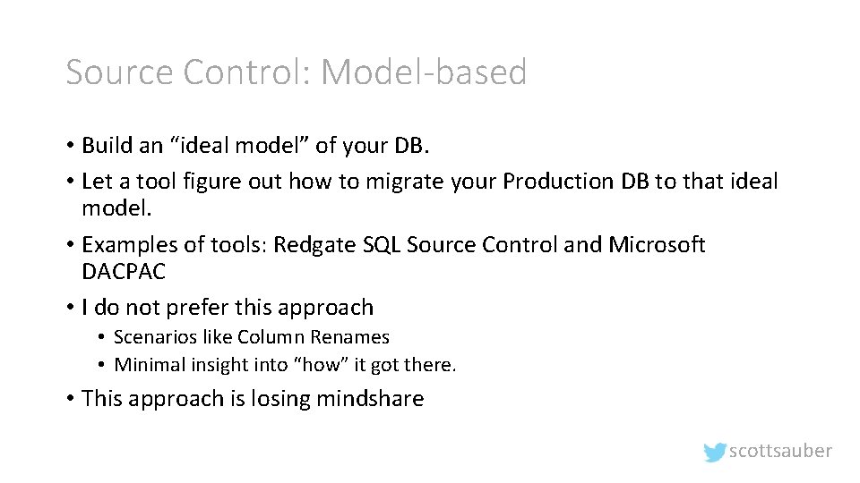 Source Control: Model-based • Build an “ideal model” of your DB. • Let a