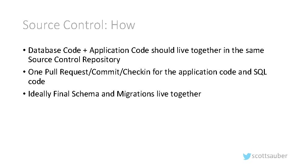 Source Control: How • Database Code + Application Code should live together in the