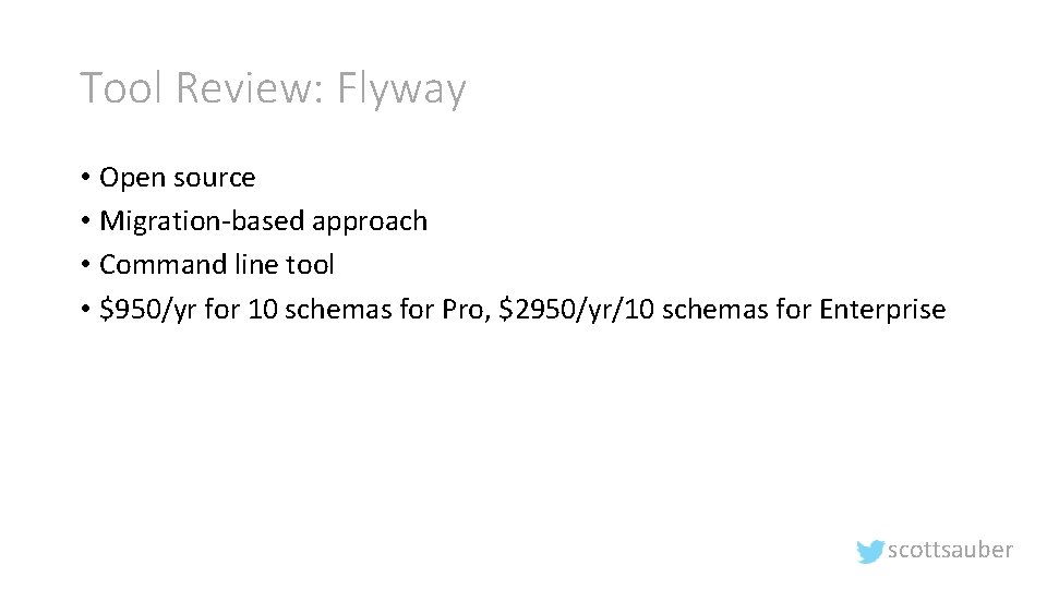 Tool Review: Flyway • Open source • Migration-based approach • Command line tool •