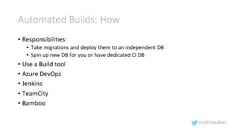 Automated Builds: How • Responsibilities: • Take migrations and deploy them to an independent