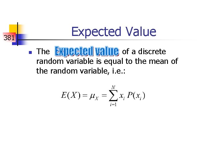 Expected Value 381 n The of a discrete random variable is equal to the