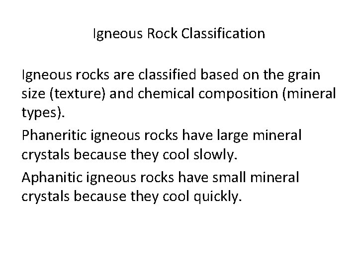 Igneous Rock Classification Igneous rocks are classified based on the grain size (texture) and