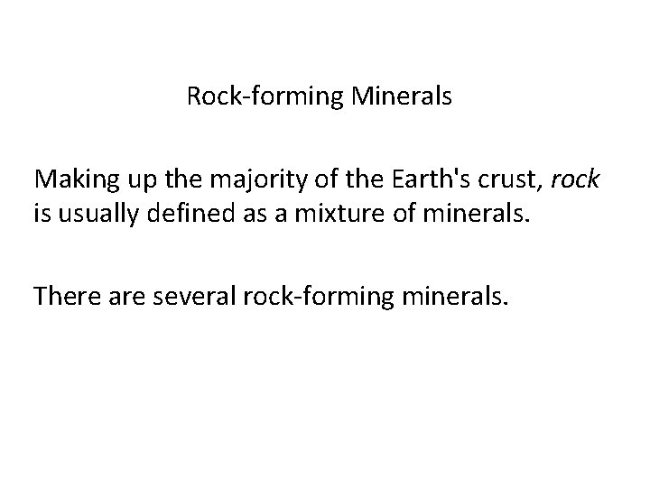 Rock-forming Minerals Making up the majority of the Earth's crust, rock is usually defined Rock-forming Minerals Making up the majority of the Earth's crust, rock is usually defined