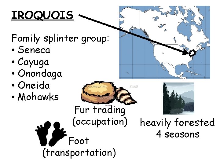 IROQUOIS Family splinter group: • Seneca • Cayuga • Onondaga • Oneida • Mohawks