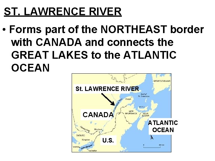 ST. LAWRENCE RIVER • Forms part of the NORTHEAST border with CANADA and connects