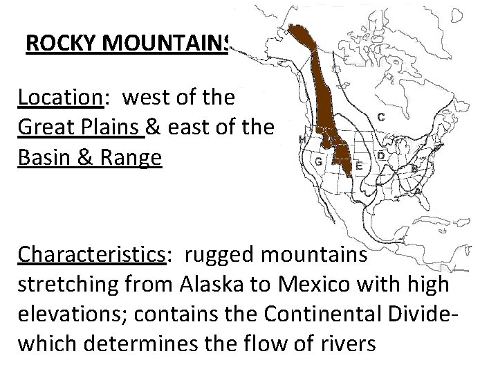 ROCKY MOUNTAINS Location: west of the Great Plains & east of the Basin &