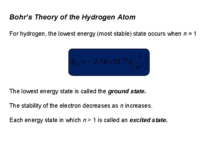 Bohr’s Theory of the Hydrogen Atom For hydrogen, the lowest energy (most stable) state