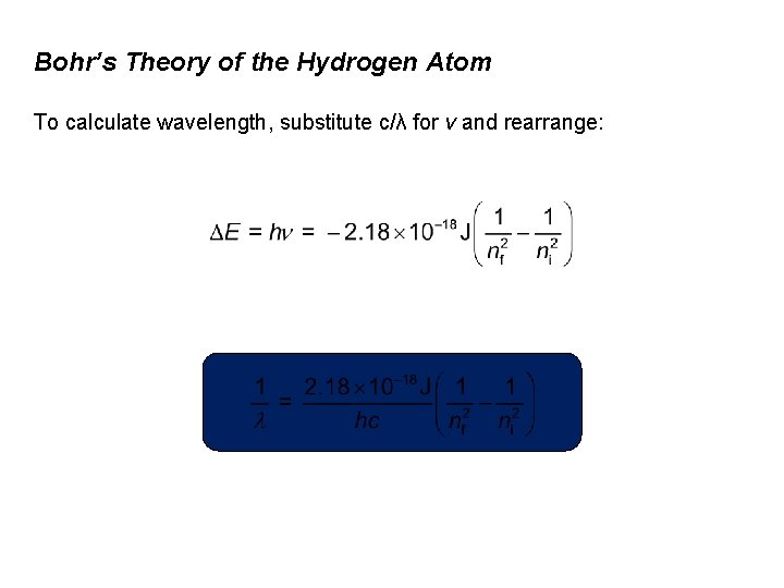 Bohr’s Theory of the Hydrogen Atom To calculate wavelength, substitute c/λ for ν and