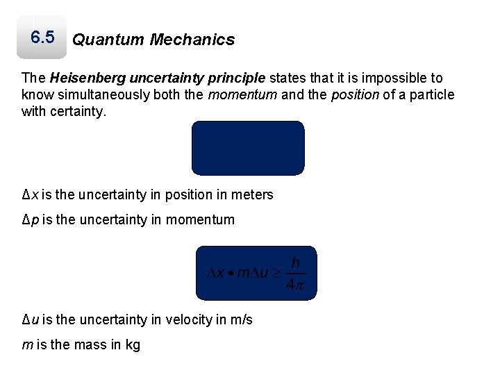 6. 5 Quantum Mechanics The Heisenberg uncertainty principle states that it is impossible to