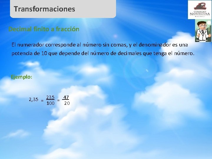 Transformaciones Decimal finito a fracción El numerador corresponde al número sin comas, y el