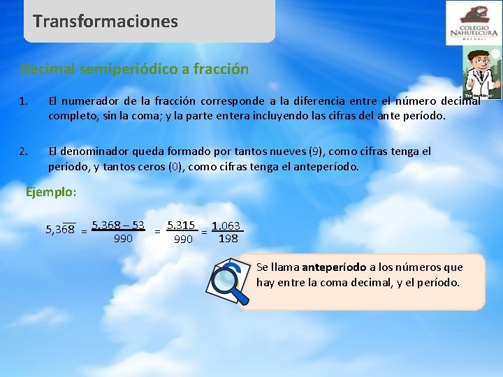 Transformaciones Decimal semiperiódico a fracción 1. El numerador de la fracción corresponde a la