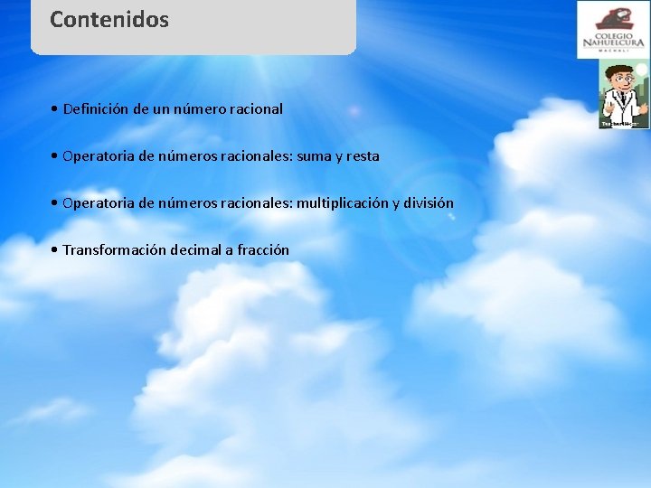 Contenidos • Definición de un número racional • Operatoria de números racionales: suma y