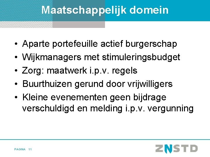 Maatschappelijk domein • • • Aparte portefeuille actief burgerschap Wijkmanagers met stimuleringsbudget Zorg: maatwerk