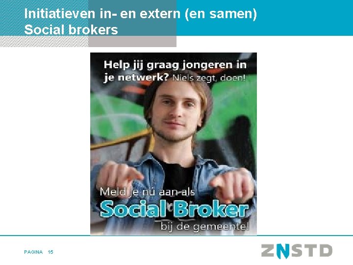 Initiatieven in- en extern (en samen) Social brokers PAGINA 15 