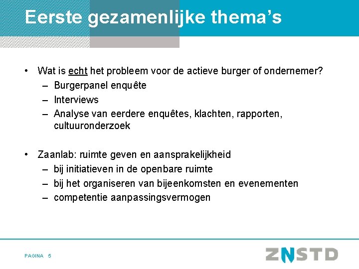 Eerste gezamenlijke thema’s • Wat is echt het probleem voor de actieve burger of