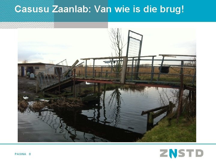 Casusu Zaanlab: Van wie is die brug! PAGINA 8 
