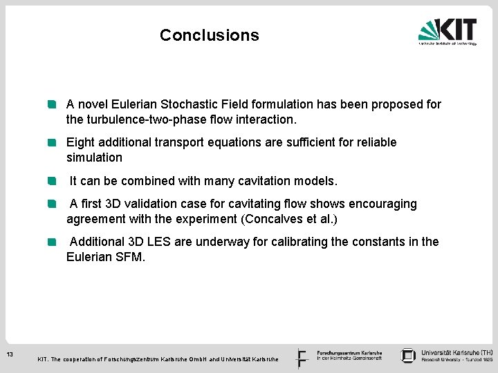 Conclusions A novel Eulerian Stochastic Field formulation has been proposed for the turbulence-two-phase flow