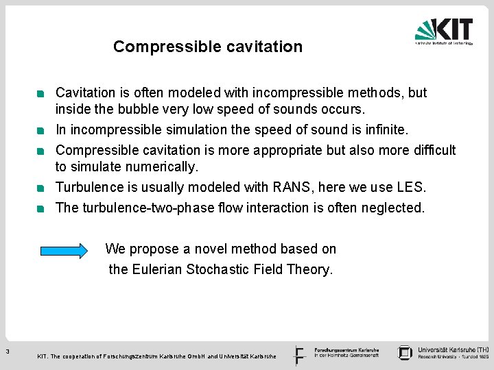 Compressible cavitation Cavitation is often modeled with incompressible methods, but inside the bubble very