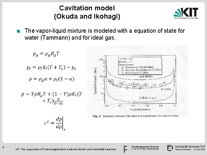 Cavitation model (Okuda and Ikohagi) The vapor-liquid mixture is modeled with a equation of