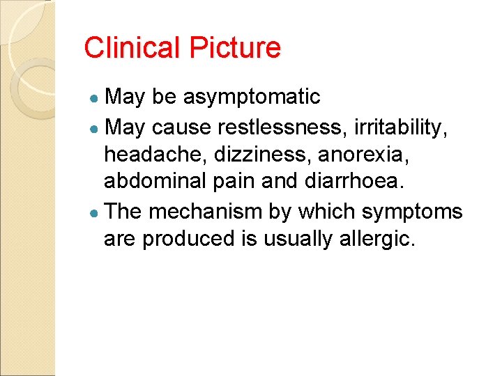 Clinical Picture ● May be asymptomatic ● May cause restlessness, irritability, headache, dizziness, anorexia,