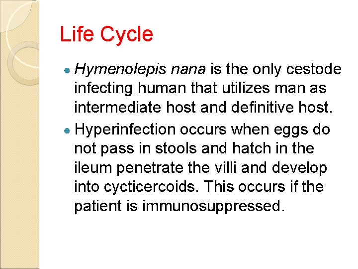 Life Cycle ● Hymenolepis nana is the only cestode infecting human that utilizes man