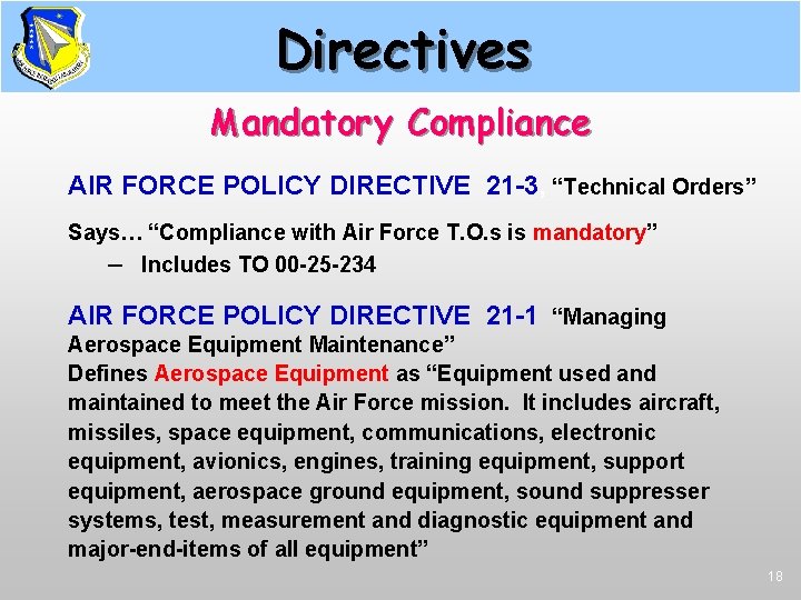 Directives Mandatory Compliance AIR FORCE POLICY DIRECTIVE 21 -3, “Technical Orders” Says… “Compliance with